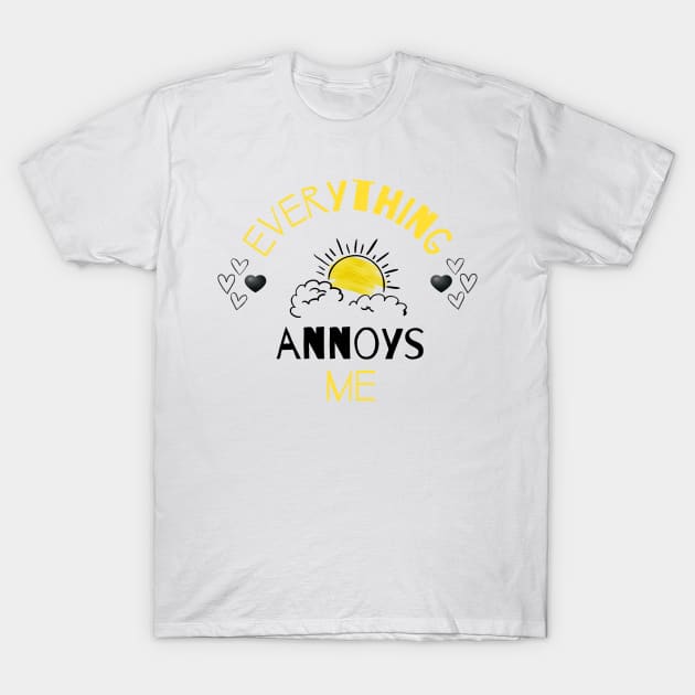 Everything Annoys Me T-Shirt by Once Upon a Find Couture 